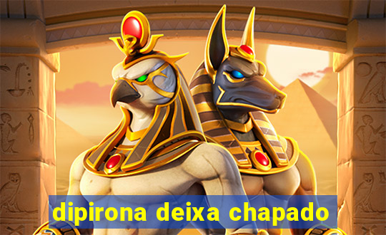 dipirona deixa chapado